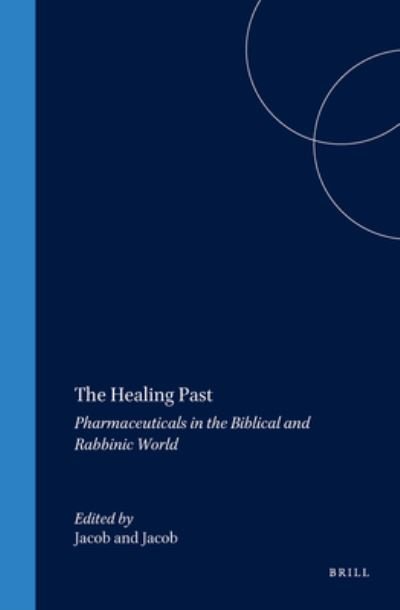 Cover for Irene Jacob · The Healing Past: Pharmaceuticals in the Biblical and Rabbinic World (Studies in Ancient Medicine) (Innbunden bok) (1993)
