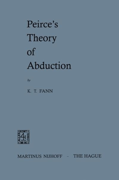 K. T. Fann · Peirce's Theory of Abduction (Pocketbok) [1970 edition] (1970)