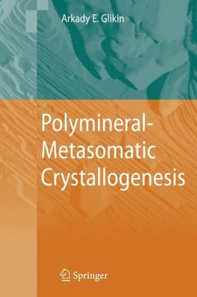 Cover for Arkady Eduardovich Glikin · Polymineral-metasomatic Crystallogenesis (Taschenbuch) [1st Ed. Softcover of Orig. Ed. 2009 edition] (2010)