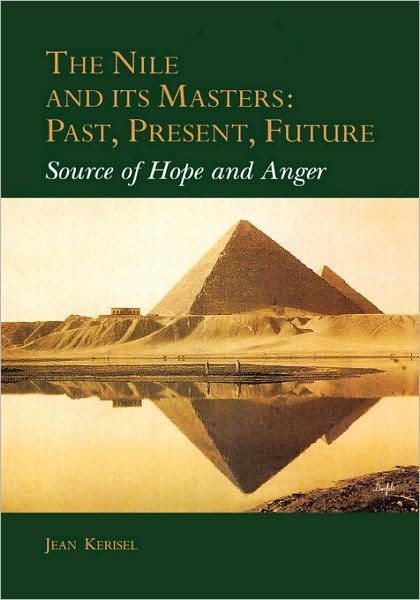 Jean Kerisel · The Nile and Its Masters: Past, Present, Future: Source of Hope and Anger (Hardcover Book) (2001)