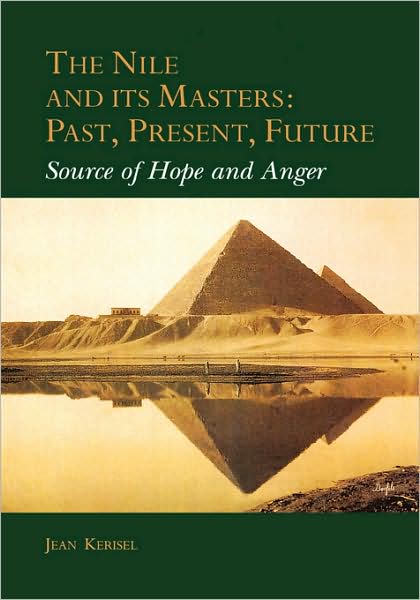 Cover for Jean Kerisel · The Nile and Its Masters: Past, Present, Future: Source of Hope and Anger (Hardcover Book) (2001)