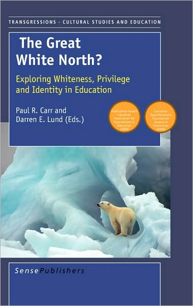 Cover for Paul R Carr · The Great White North? Exploring Whiteness, Privilige and Identity in Education (Hardcover Book) (2008)