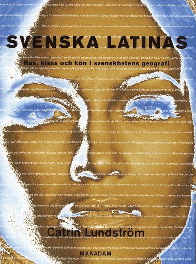 Cover for Catrin Lundström · Svenska latinas : ras, klass och kön i svenskhetens geografi (Bok) (2007)