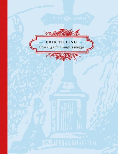 Cover for Erik Tilling · Göm mig i dina vingars skugga (Inbunden Bok) (2018)