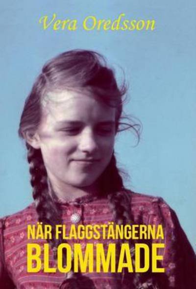 Cover for Vera Oredsson · Nar Flaggstangerna Blommade (Hardcover Book) (2016)