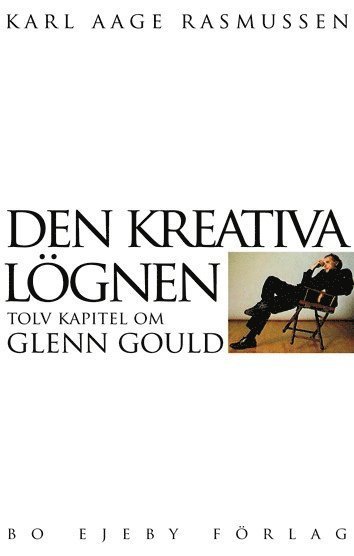 Cover for Karl Aage Rasmussen · Den kreativa lögnen : tolv kapitel om Glenn Gould (Bog) (2005)