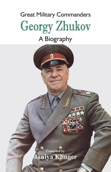 Cover for Janiya Klinger · Great Military Commanders - Georgy Zhukov: A Biography - Great Military Commanders (Paperback Book) (2018)