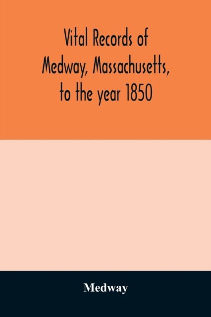 Cover for Medway · Vital records of Medway, Massachusetts, to the year 1850 (Paperback Bog) (2020)