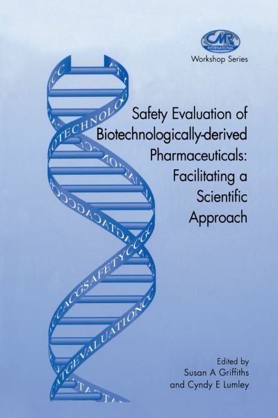 Safety Evaluation of Biotechnologically-derived Pharmaceuticals: Facilitating a Scientific Approach - Centre for Medicines Research Workshop - Susan a Griffiths - Books - Springer - 9789401060431 - October 13, 2012