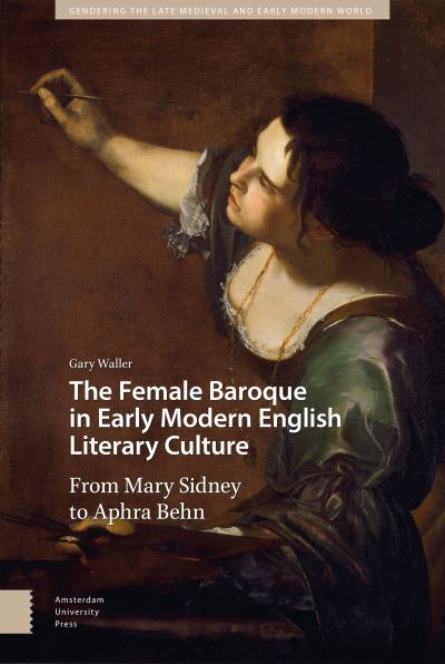 Cover for Gary Waller · The Female Baroque in Early Modern English Literary Culture: From Mary Sidney to Aphra Behn - Gendering the Late Medieval and Early Modern World (Hardcover Book) (2020)