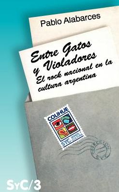 Cover for Pablo Alabarces · Entre Gatos Y Violadores: Rock Y Cultura Nacional (Coleccion Signos Y Cultura) (Spanish Edition) (Paperback Book) [Spanish edition] (1992)