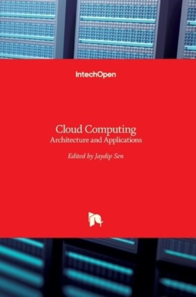 Cloud Computing: Architecture and Applications - Jaydip Sen - Books - Intechopen - 9789535132431 - June 14, 2017