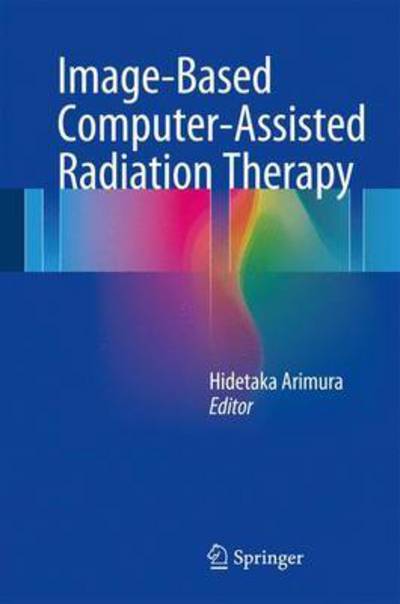 Image-Based Computer-Assisted Radiation Therapy - - Books - Springer Verlag, Singapore - 9789811029431 - February 13, 2017