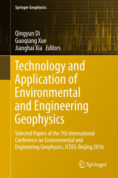 Technology and Application of Environmental and Engineering Geophysics: Selected Papers of the 7th International Conference on Environmental and Engineering Geophysics, ICEEG-Beijing 2016 - Springer Geophysics - - Books - Springer Verlag, Singapore - 9789811032431 - April 7, 2017