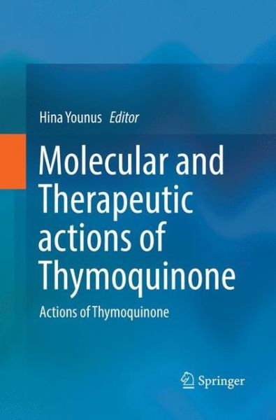 Cover for Molecular and Therapeutic actions of Thymoquinone: Actions of Thymoquinone (Paperback Book) [Softcover reprint of the original 1st ed. 2018 edition] (2018)
