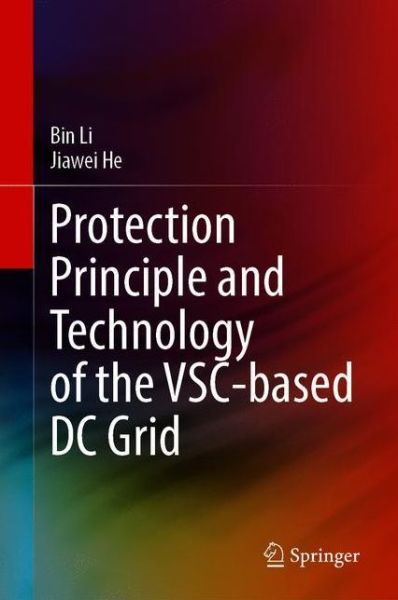 Cover for Bin Li · Protection Principle and Technology of the VSC-Based DC Grid - Power Systems (Hardcover Book) [1st ed. 2020 edition] (2020)