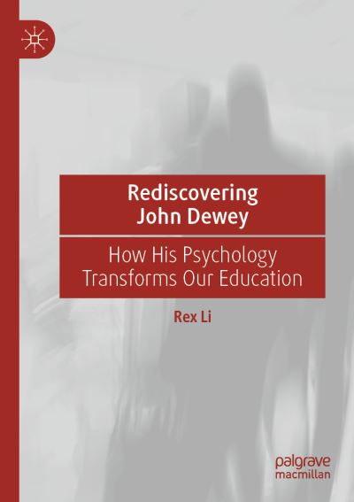 Cover for Rex Li · Rediscovering John Dewey: How His Psychology Transforms Our Education (Paperback Book) [1st ed. 2020 edition] (2021)