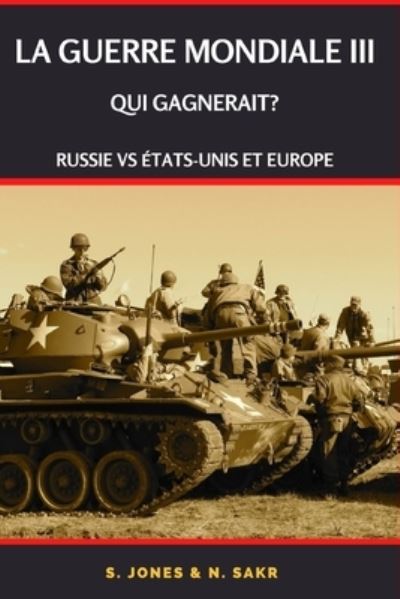 Cover for S Jones · La Guerre mondiale III: RUSSIE VS ETATS-UNIS ET EUROPE, Qui Gagnerait? (Paperback Book) (2024)