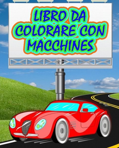 Cover for Dane Grunn · Libro da Colorare con Macchines: Il miglior libro da colorare con macchines (Paperback Bog) (2024)