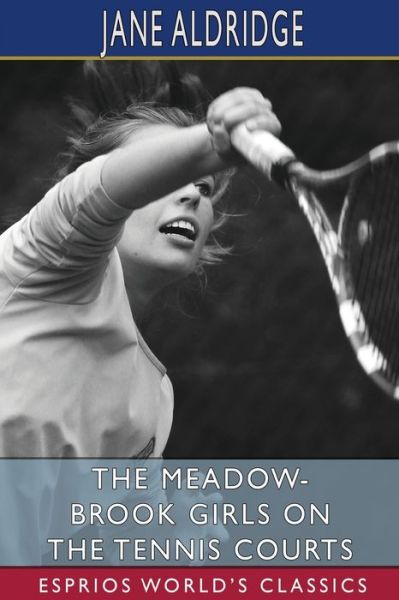 Cover for Jane Aldridge · The Meadow-Brook Girls on the Tennis Courts (Esprios Classics): or, Winning Out in the Big Tournament (Paperback Book) (2024)