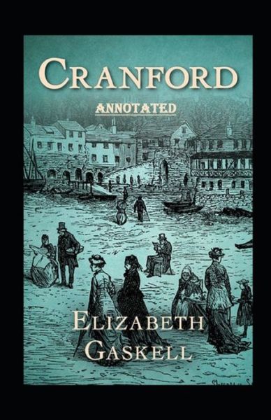 Cover for Elizabeth Cleghorn Gaskell · Cranford by Elizabeth Cleghorn Gaskell Annotated (Paperback Book) (2021)