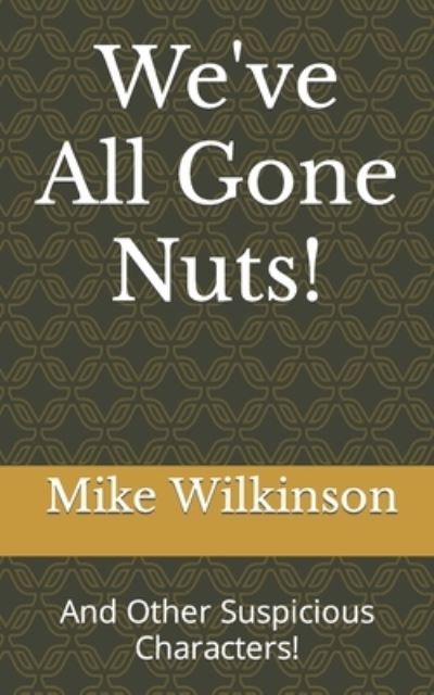 We've All Gone Nuts - Mike Wilkinson - Books - Independently Published - 9798493058431 - October 14, 2021