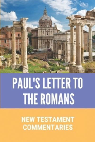 Paul's Letter To The Romans - Elijah Boschert - Libros - Independently Published - 9798533945431 - 8 de julio de 2021