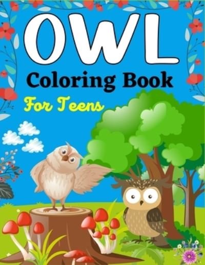 Cover for Mnktn Publications · OWL Coloring Book For Teens: Owl Designs to Color for Teens (Beautiful gifts For Teenagers) (Paperback Bog) (2021)