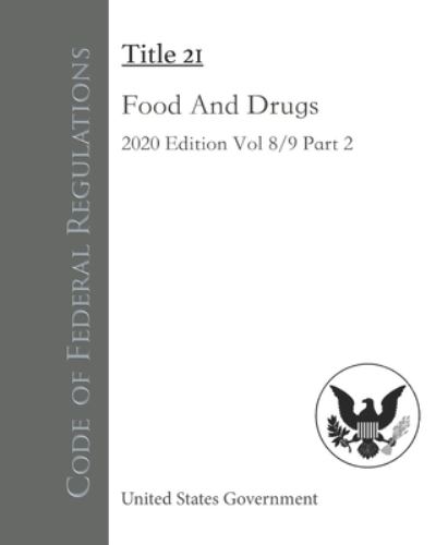 Cover for United States Government · Code of Federal Regulations Title 21 Food And Drugs 2020 Edition Volume 8/9 Part 2 (Paperback Book) (2020)