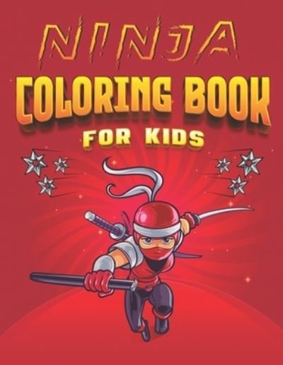 Cover for Ninja The Warrior Publication · Ninja Coloring Book for Kids: Coloring Books for Boys and Girls who loves Ninjas Fun coloring Sheets For Children at Home Nice Birthday Gift or Present (Paperback Book) (2020)