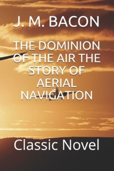 Cover for J M Bacon · The Dominion of the Air the Story of Aerial Navigation (Paperback Book) (2020)