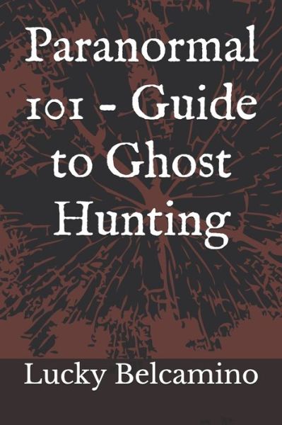 Cover for Lucky Belcamino · Paranormal 101 - Guide to Ghost Hunting (Paperback Book) (2020)