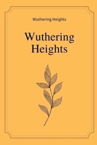 Wuthering Heights by Emily Bronte - Emily Bronte - Bücher - Independently Published - 9798588594431 - 30. Dezember 2020