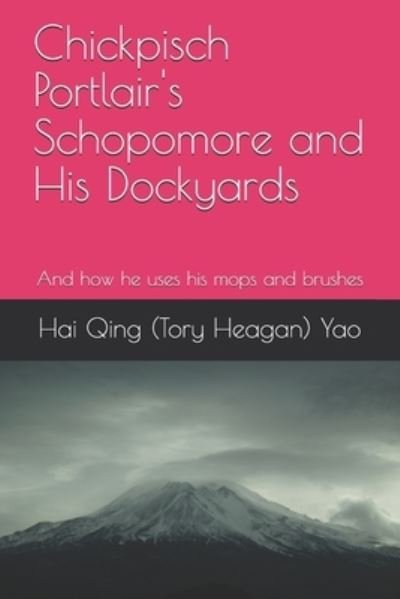 Cover for Hai Qing (Tory Heagan) Yao · ?Chickpisch Portlair's Schopomore and His Dockyards? (Pocketbok) (2021)