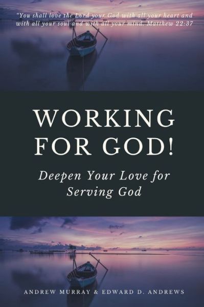 Working for God!: Deepen Your Love for Serving God - Andrew Murray - Bücher - Independently Published - 9798604775431 - 26. Januar 2020