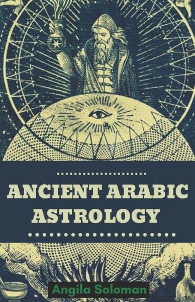 Cover for Angila Solomon · Ancient Arabic Astrology (Paperback Book) (2020)