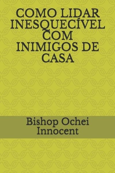 Cover for Bishop Ochei Innocent · Como Lidar Inesquecivel Com Inimigos de Casa (Paperback Book) (2020)