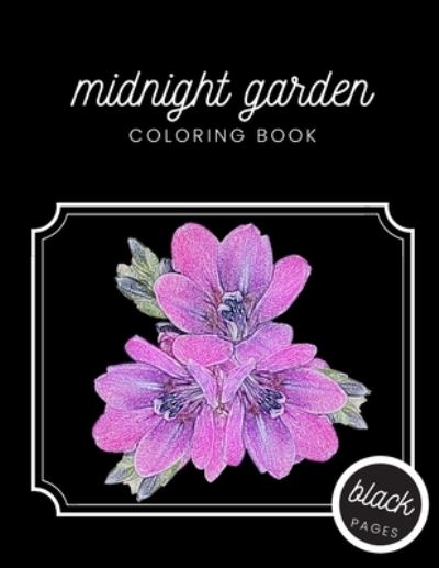 Cover for Black Fox Publishing · Midnight Garden Coloring Book: Beautiful Flowers Illustrations on Black Dramatic Background for Adults Stress Relief and Relaxation (Paperback Book) (2021)