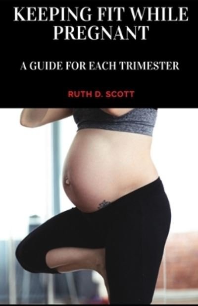 Cover for Ruth D Scott · Keeping Fit While Pregnant (Paperback Book) (2021)