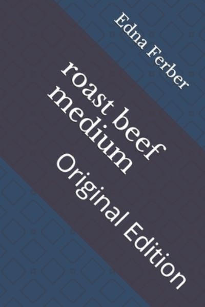 Roast Beef Medium - Edna Ferber - Books - Independently Published - 9798739204431 - April 16, 2021