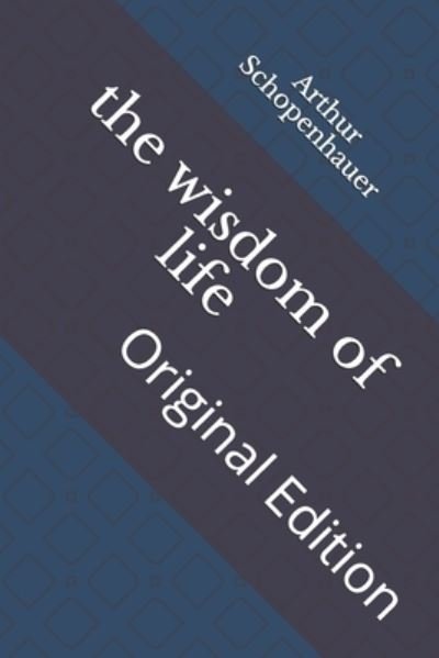 The wisdom of life - Arthur Schopenhauer - Böcker - Independently Published - 9798742765431 - 22 april 2021