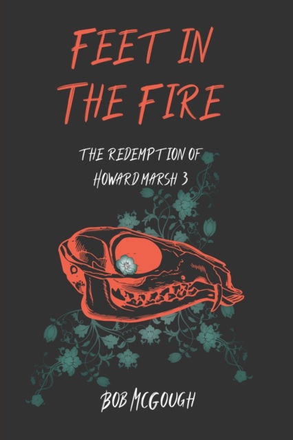 Cover for McGough Bob McGough · Feet in the Fire: The Redemption of Howard Marsh 3 (Paperback Book) (2022)