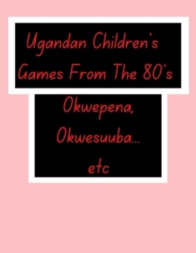 Cover for Ultimategloria Proxydivine · Ugandan Children's Games From The 80's.: African Children's Games. (Paperback Book) (2022)