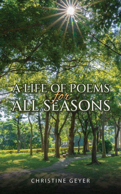 Cover for Christine Geyer · A Life of Poems for All Seasons (Paperback Book) (2023)