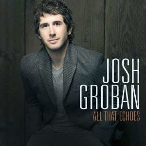 All That Echoes - Josh Groban - Musik -  - 4943674138432 - 7. maj 2013