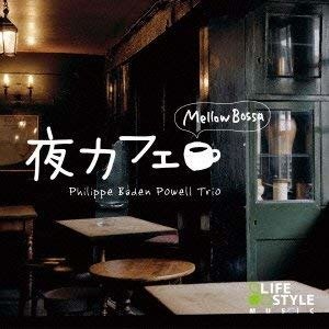 Cover for Philippe Baden Powell Trio · Yoru-cafe Mellow Bossa (CD) [Japan Import edition] (2013)