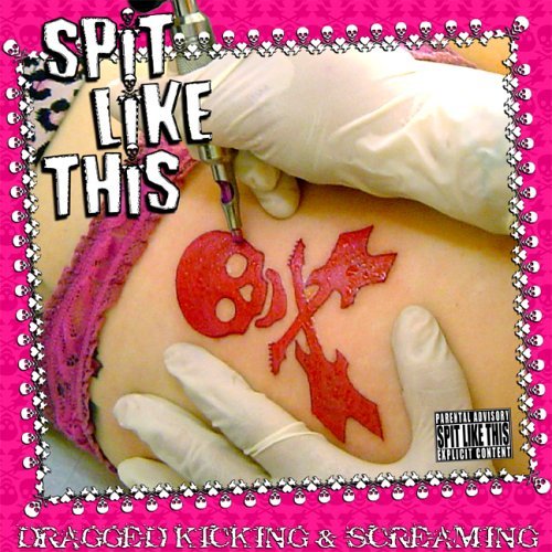 Cover for Spit Like This · Dragged Kicking &amp;.. (SCD) (2005)
