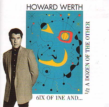 Six of Nine & 1/2 a Dozen of the Other - Howard Werth - Musik - DISCONFORME - 8436006499432 - 27. juli 2004