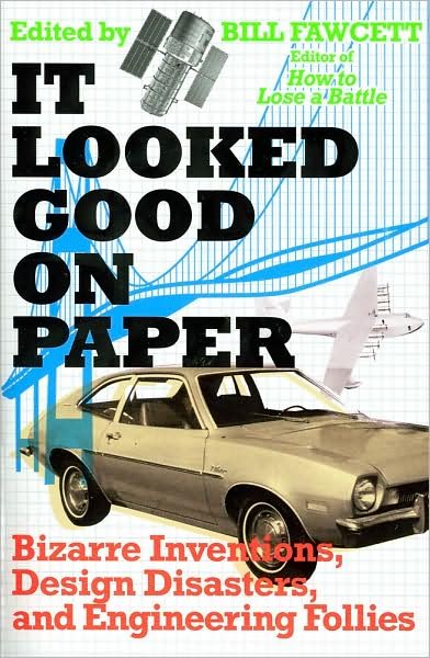 Cover for Bill Fawcett · It Looked Good on Paper: Bizarre Inventions, Design Disasters, and Engineering Follies (Paperback Bog) (2009)