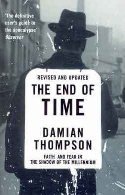 The End Of Time: Faith and Fear in the Shadow of the Millennium - Damian Thompson - Books - Vintage Publishing - 9780099289432 - January 28, 1999